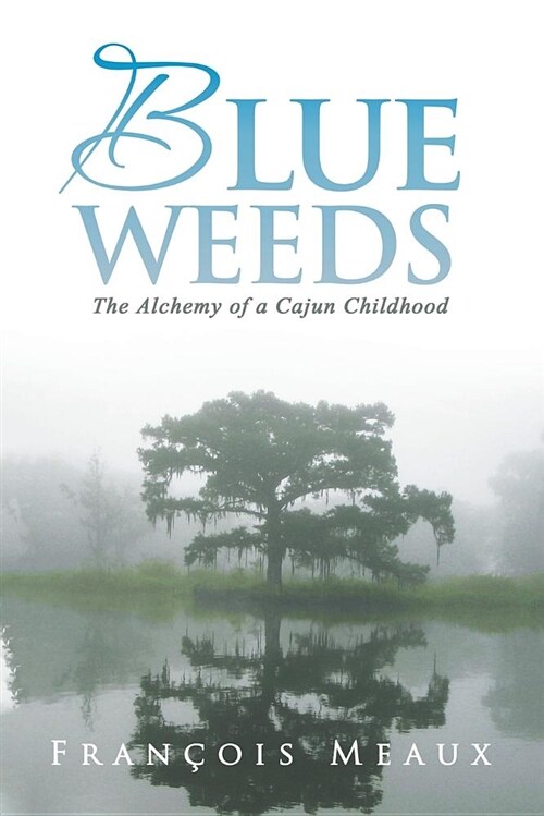 Blue Weeds: The Alchemy of a Cajun Childhood (Paperback)