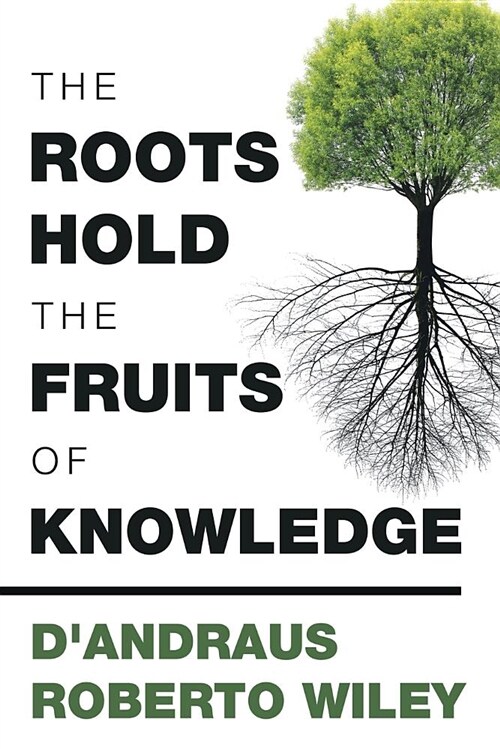 The Roots Hold the Fruits of Knowledge (Paperback)