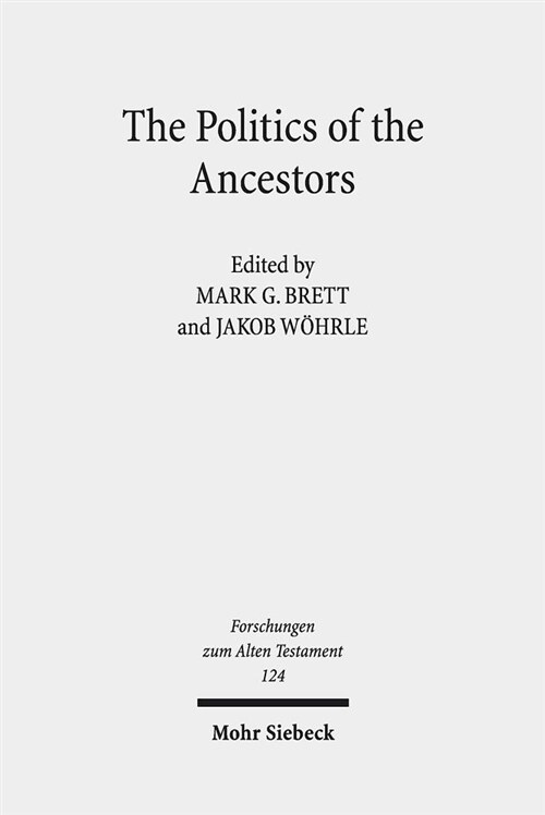 The Politics of the Ancestors: Exegetical and Historical Perspectives on Genesis 12-36 (Hardcover)