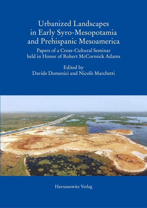 Urbanized Landscapes in Early Syro-Mesopotamia and Prehispanic Mesoamerica: Papers of a Cross-Cultural Seminar Held in Honor of Robert McCormick Adams (Hardcover)