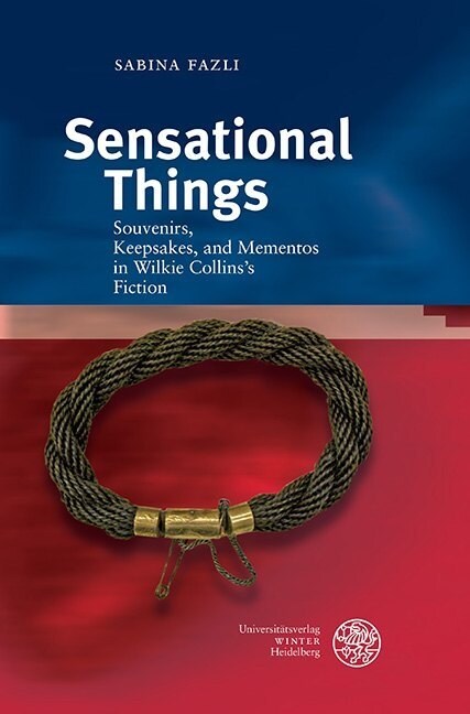 Sensational Things: Souvenirs, Keepsakes, and Mementos in Wilkie Collinss Fiction (Hardcover)