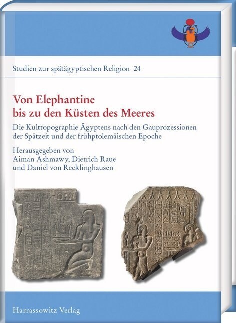 Von Elephantine Bis Zu Den Kusten Des Meeres: Die Kulttopographie Agyptens Nach Den Gauprozessionen Der Spatzeit Und Der Fruhptolemaischen Epoche (Hardcover)