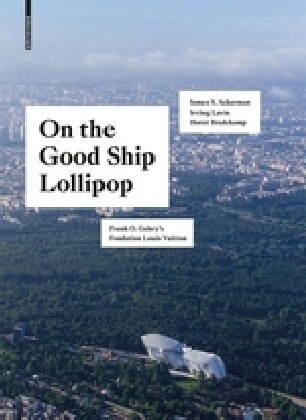 On the Good Ship Lollipop: Frank O. Gehrys Fondation Louis Vuitton (Hardcover)