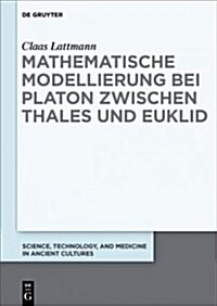 Mathematische Modellierung Bei Platon Zwischen Thales Und Euklid (Hardcover)