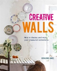 Creative walls : how to display and enjoy your treasured collections