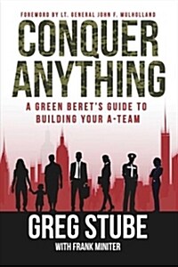 Conquer Anything: A Green Berets Guide to Building Your A-Team (Paperback)