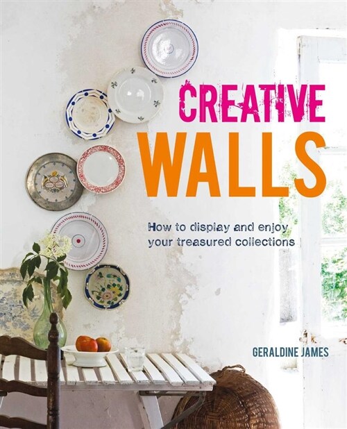 Creative Walls : How to Display and Enjoy Your Treasured Collections (Hardcover)