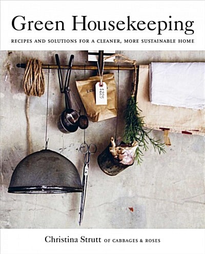 Green Housekeeping : Recipes and Solutions for a Cleaner, More Sustainable Home (Paperback)