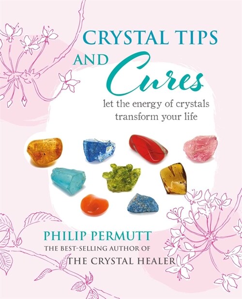 Crystal Tips and Cures : Let the Energy of Crystals Transform Your Life (Hardcover)