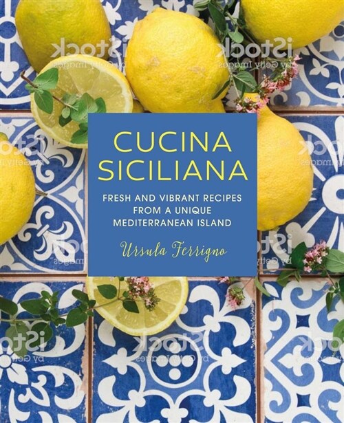 Cucina Siciliana : Fresh and Vibrant Recipes from a Unique Mediterranean Island (Hardcover)