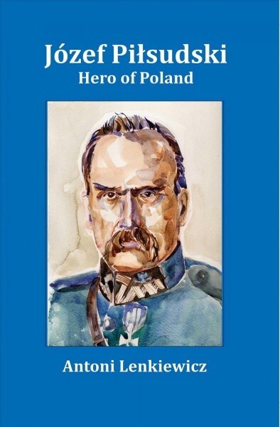 Jozef Pilsudski: Hero of Poland (Hardcover)