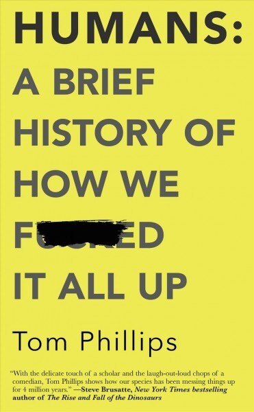 Humans: A Brief History of How We F*cked It All Up (Paperback, Original)