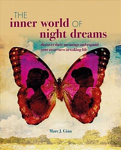 The Inner World of Night Dreams : Use Your Dreams to Expand Your Awareness in Waking Life to Become the Best Version of Yourself (Paperback)