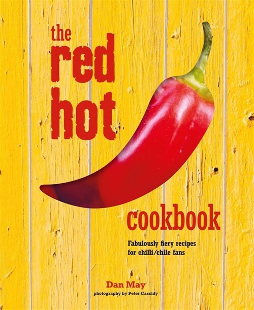 The Red Hot Cookbook : Fabulously Fiery Recipes for Spicy Food (Hardcover)
