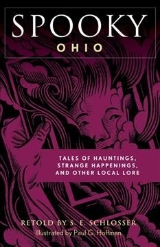 Spooky Ohio: Tales of Hauntings, Strange Happenings, and Other Local Lore (Paperback)