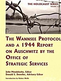 The Wannsee Protocol and a 1944 Report on Auschwitz by the Office of Strategic Services (Hardcover, Reprint)