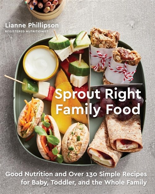 Sprout Right Family Food: Good Nutrition and Over 130 Simple Recipes for Baby, Toddler, and the Whole Family: A Cookbook (Paperback)