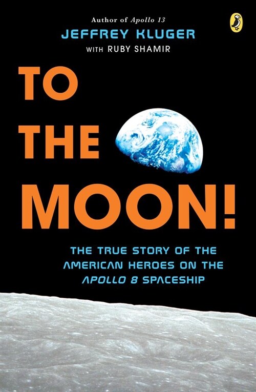 To the Moon!: The True Story of the American Heroes on the Apollo 8 Spaceship (Paperback)