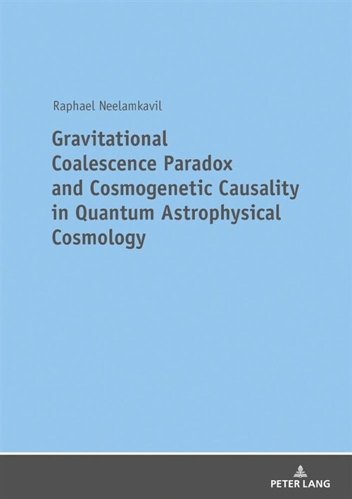 Gravitational Coalescence Paradox and Cosmogenetic Causality in Quantum Astrophysical Cosmology (Hardcover, New)
