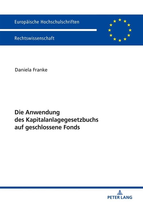 Die Anwendung Des Kapitalanlagegesetzbuchs Auf Geschlossene Fonds (Hardcover, New)