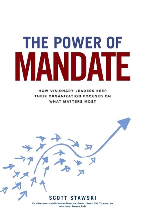 The Power of Mandate: How Visionary Leaders Keep Their Organization Focused on What Matters Most (Hardcover)