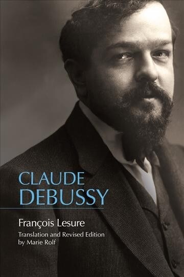 Claude Debussy: A Critical Biography (Hardcover)