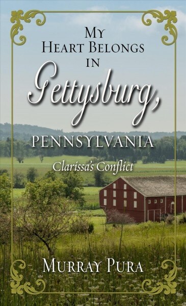 My Heart Belongs in Gettysburg, Pennsylvania: Clarissas Conflict (Library Binding)