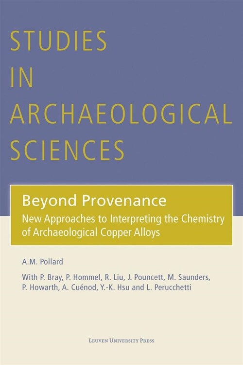 Beyond Provenance: New Approaches to Interpreting the Chemistry of Archaeological Copper Alloys (Hardcover)