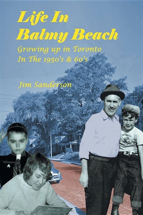 Life in Balmy Beach: (growing Up in Toronto in the 1950s and 60s) (Paperback)