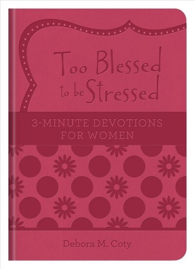 Too Blessed to Be Stressed: 3-Minute Devotions for Women (Imitation Leather)