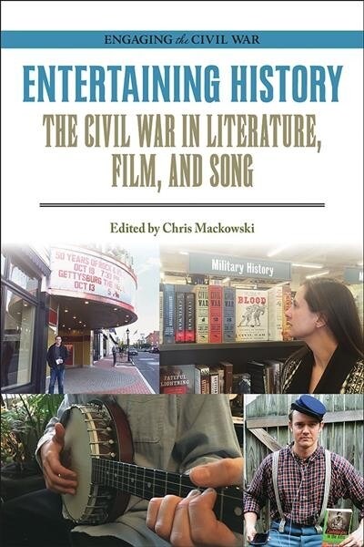 Entertaining History: The Civil War in Literature, Film, and Song (Paperback)