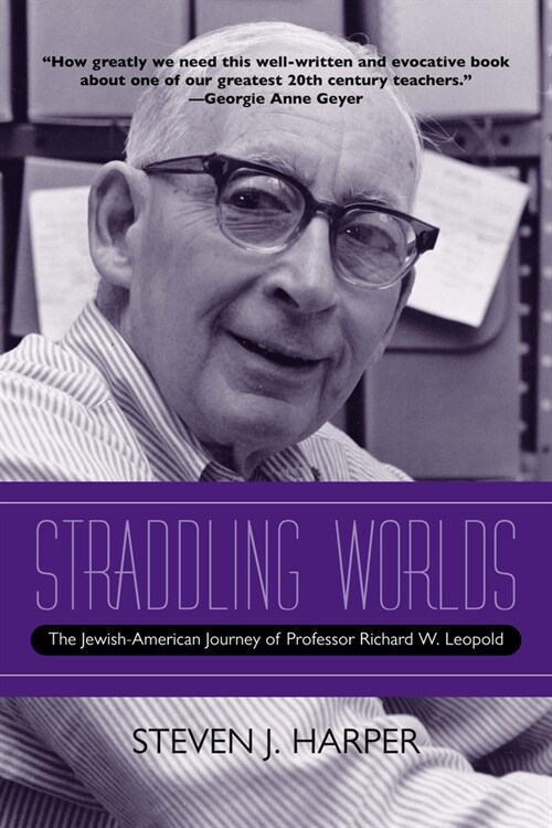 Straddling Worlds: The Jewish-American Journey of Professor Richard W. Leopold (Paperback)