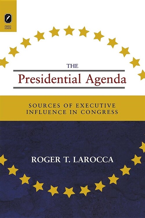 Presidential Agenda: Sources of Executive Influence in Congress (Paperback)