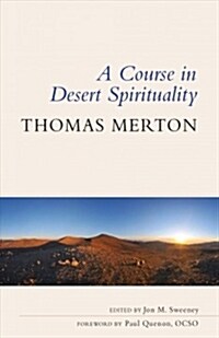 A Course in Desert Spirituality: Fifteen Sessions with the Famous Trappist Monk (Paperback)