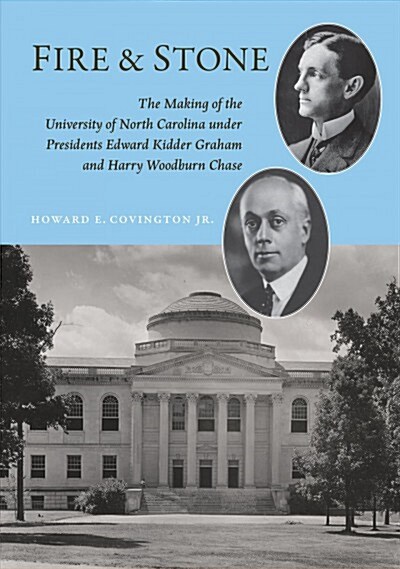 Fire and Stone: The Making of the University of North Carolina Under Presidents Edward Kidder Graham and Harry Woodburn Chase (Hardcover)
