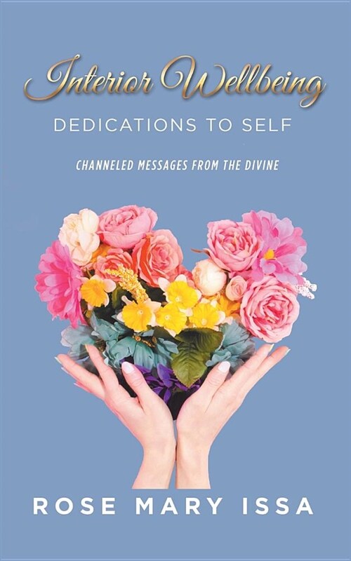 Interior Wellbeing: Dedications to Self, Channeled Messages from the Divine (Paperback)