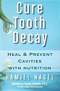 Cure Tooth Decay: Heal and Prevent Cavities with Nutrition (Paperback)