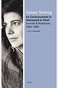 As Consciousness Is Harnessed to Flesh: Journals and Notebooks, 1964-1980 (Paperback)