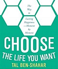 Choose the Life You Want: 101 Ways to Create Your Own Road to Happiness (Audio CD)