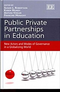 Public Private Partnerships in Education : New Actors and Modes of Governance in a Globalizing World (Hardcover)