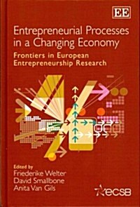 Entrepreneurial Processes in a Changing Economy : Frontiers in European Entrepreneurship Research (Hardcover)