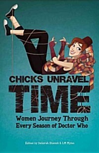 Chicks Unravel Time: Women Journey Through Every Season of Doctor Who (Paperback)