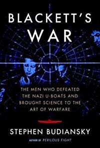 Blacketts War: The Men Who Defeated the Nazi U-Boats and Brought Science to the Art of Warfare (Hardcover, Deckle Edge)