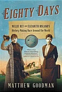 Eighty Days: Nellie Bly and Elizabeth Bislands History-Making Race Around the World (Hardcover)