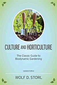 Culture and Horticulture: The Classic Guide to Organic and Biodynamic Gardening (Paperback, Updated)