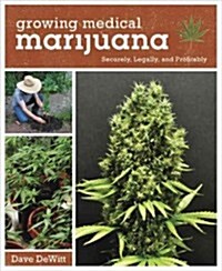 Growing Medical Marijuana: Securely and Legally (Paperback)