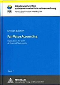 Fair Value Accounting: Implications for Users of Financial Statements (Hardcover)