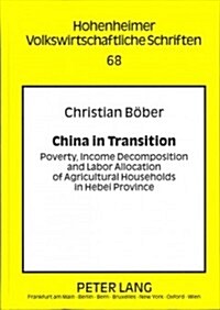 China in Transition: Poverty, Income Decomposition and Labor Allocation of Agricultural Households in Hebei Province (Hardcover)
