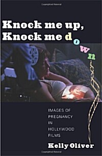 Knock Me Up, Knock Me Down: Images of Pregnancy in Hollywood Films (Paperback)