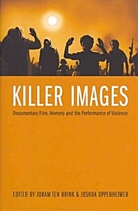 Killer Images: Documentary Film, Memory, and the Performance of Violence (Paperback)